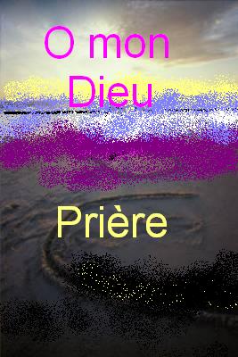 Priere  o mon Dieu  bonjour Bienvenue