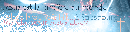 J- 4 Rendez-vous pour la Marche pour Jesus 2007 à 14h place Broglie  ( Strasbourg )